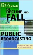The Decline and Fall of Public Broadcasting: Creating Alternative Media