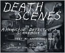 Death Scenes: A Homicide Detective's Scrapbook