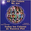 All the Colors We Are: Todos los colores de nuestra piel/The Story of How We Get Our Skin Color