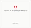 50 Things You're Not Supposed to Know