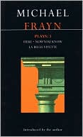 Frayn Plays: 3: Here, Now You Know, and La Belle Vivette