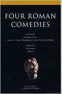 Four Roman Comedies: The Haunted House, Casina, or A Funny Thing Happened on the Way to the Wedding, The Eunuch, Brothers