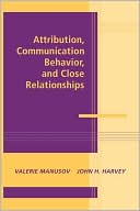 Attribution, Communication Behavior, and Close Relationships