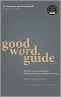 Good Word Guide 6th edition: The fast way to correct English - spelling, punctuation, grammar and usage