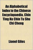 An Alphabetical Index to the Chinese Encyclopaedia. Chin Ting Ku Chin Tu Shu Chi Cheng