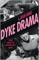 Dyke Drama: The Complete Guide to Getting Out Alive