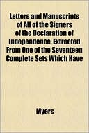 Letters and Manuscripts of All of the Signers of the Declaration of Independence, Extracted from One of the Seventeen Complete Sets Which Have