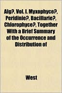 Alg]. Vol. I. Myxophyce], Peridinie], Bacillarie], Chlorophyce], Together with a Brief Summary of the Occurrence and Distribution of