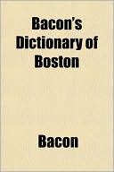 Bacon's Dictionary of Boston