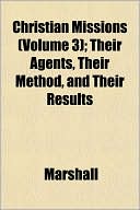 Christian Missions (Volume 3); Their Agents, Their Method, and Their Results