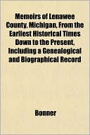 Memoirs of Lenawee County, Michigan, from the Earliest Historical Times Down to the Present, Including a Genealogical and Biographical Record