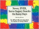Never, EVER, Serve Sugary Snacks on Rainy Days: The Official Little Instruction Book for Teachers of Young Children