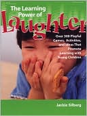 The Learning Power of Laughter: Over 300 Playful Games and Activities that Promote Learning with Young Children
