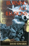 Burning All Illusions: A Guide to Personal and Political Freedom
