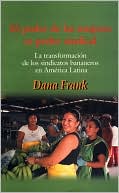 El Poder de las Mujeres Es Poder Sindical: La Transformacion de los Sindicatos Bananeros en America Latina
