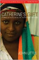 Catherine's Gift: Stories of Hope from the Hospital by the River