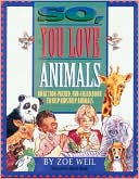 So, You Love Animals: An Action-Packed, Fun-Filled Book to Help Kids Help Animals