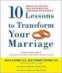 10 Lessons to Transform Your Marriage: Case Studies and Advice from the Nation's Premier Relationship Experts