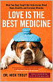 Love is the Best Medicine: What Two Dogs Taught One Veterinarian about Hope, Humility, and Everyday Miracles
