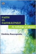 Faith in Faithlessness: An Anthology of Atheism