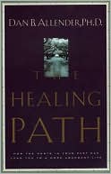 The Healing Path: How the Hurts in Your Past Can Lead You to a More Abundant Life