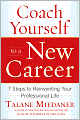 Coach Yourself to a New Career: 7 Steps to Reinventing Your Professional Life