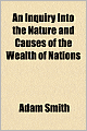 An Inquiry into the Nature and Causes of the Wealth of Nations