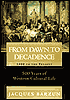From Dawn to Decadence: 500 Years of Western Cultural Life, 1500 to the Present
