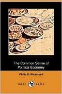 The Common Sense Of Political Economy (Dodo Press)