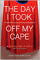 The Day I Took Off My Cape
