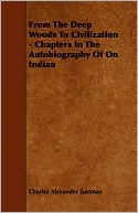 From The Deep Woods To Civilization - Chapters In The Autobiography Of On Indian