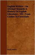 English Writers - An Attempt Towards a History of English Literature - VII - From Caxton to Coverdale