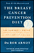 The Breast Cancer Prevention Diet: The Powerful Foods, Supplements and Drugs That Combat Breast Cancer