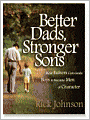 Better Dads, Stronger Sons: How Fathers Can Guide Boys to Become Men of Character
