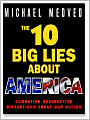 The 10 Big Lies About America: Combating Destructive Distortions About Our Nation