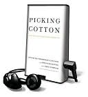 Picking Cotton: Our Memoir of Injustice and Redemption [With Earbuds]