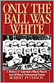 Only the Ball Was White: A History of Legendary Black Players and All-Black Professional Teams