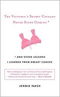 The Victoria's Secret Catalog Never Stops Coming: And Other Lessons I Learned from Breast Cancer