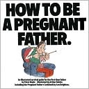 How to Be a Pregnant Father