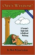 Oby's Wisdom! A Caveman's Simple Guide To Health And Well-Being