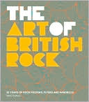 The Art of British Rock: 50 Years of Rock Posters, Flyers and Handbills