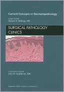 Current Concepts in Dermatopathology, An Issue of Surgical Pathology Clinics
