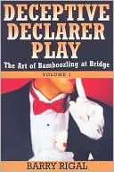 Deceptive Declarer Play: The Art of Bamboozling at Bridge Volume 1