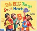 26 Big Things Small Hands Do