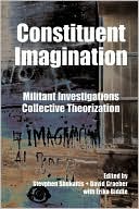 Constituent Imagination: Militant Investigations, Collective Theorization