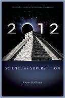 2012: Science or Superstition (The Definitive Guide to the Doomsday Phenomenon)