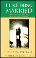 I like Being Married: Treasured Traditions, Rituals, and Stories
