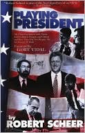 Playing President: My Close Ecounters with Nixon, Carter, Bush I, Reagan, and Clinton--and How They Did Not Prepare Me for George W. Bush