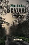 What Lurks Beyond: The Paranormal in Your Backyard