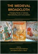 The Medieval Broadcloth: Changing Trends in Fashions, Manufacturing and Consumption
